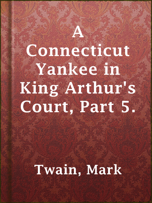 Title details for A Connecticut Yankee in King Arthur's Court, Part 5. by Mark Twain - Wait list